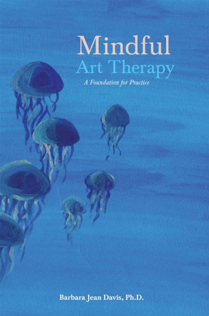 Book cover of: Mindful Art Therapy. By: Barbara Jean Davis