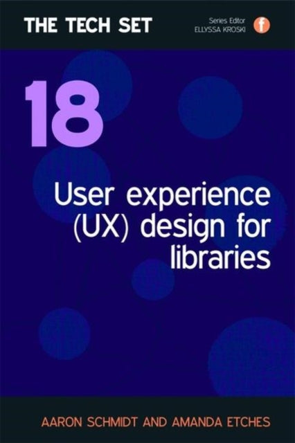 Book cover of: User Experience (UX) Design for Libraries. By: Aaron Schmidt; Amanda Etches