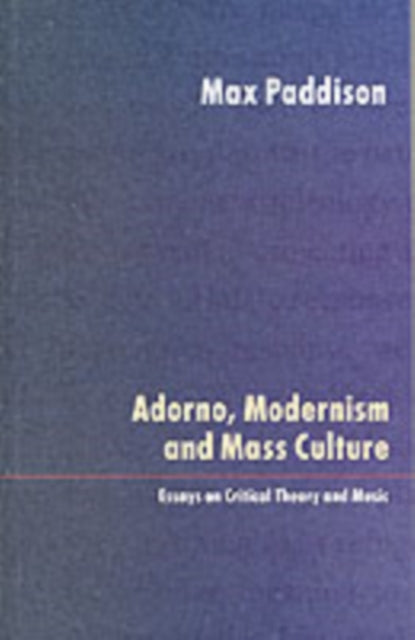 Book cover of: Adorno, Modernism and Mass Culture. By: Max Paddison