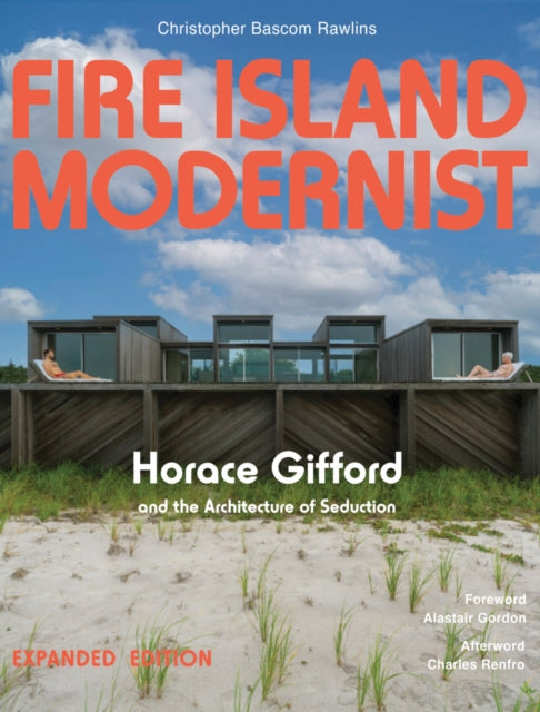 Book cover of: Fire Island Modernist: Horace Gifford and the Architecture of Seduction. By: Christopher Rawlins