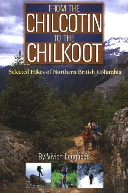 Book cover of: From the Chilcotin to the Chilkoot. By: Vivien Lougheed