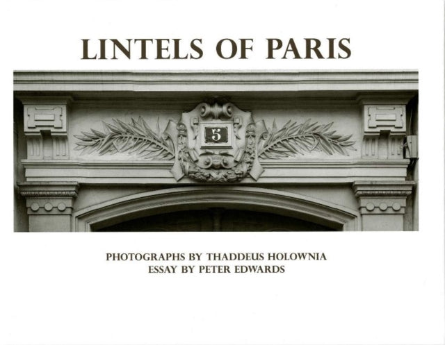 Book cover of: Lintels of Paris. By: Thaddeus Holownia