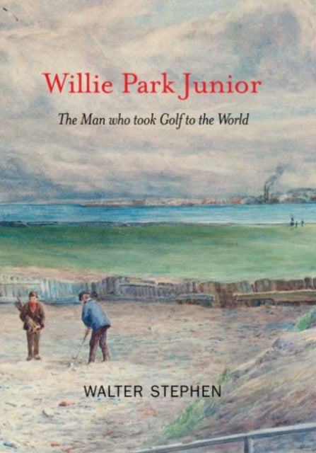 Book cover of: Willie Park Junior. By: Stephen Walter