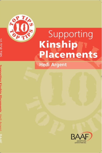 Book cover of: Ten Top Tips for Supporting Kinship Placements. By: Hedi Argent