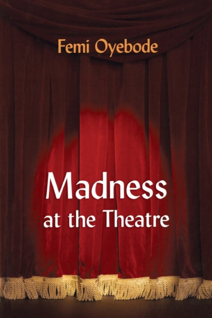 Book cover of: Madness at the Theatre. By: Femi Oyebode