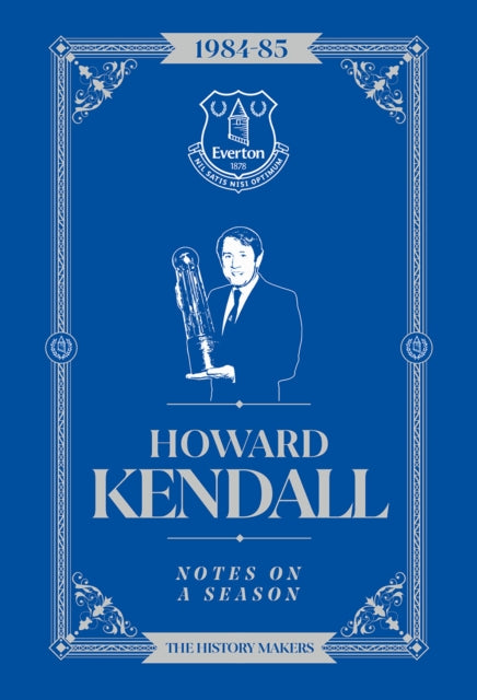 Book cover of: Howard Kendall: Notes On A Season. By: Roy Gilfoyle
