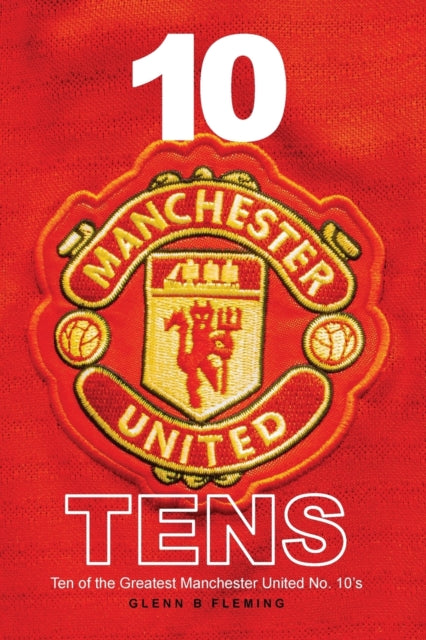 Book cover of: 10 Manchester United Tens. By: Glenn B. Fleming