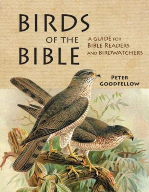 Book cover of: Birds of the Bible. By: Peter Goodfellow