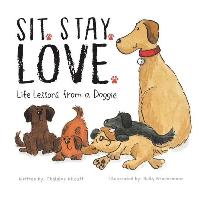 Sit. Stay. Love. Life Lessons from a Doggie 9781953177940 Chalaine Kilduff