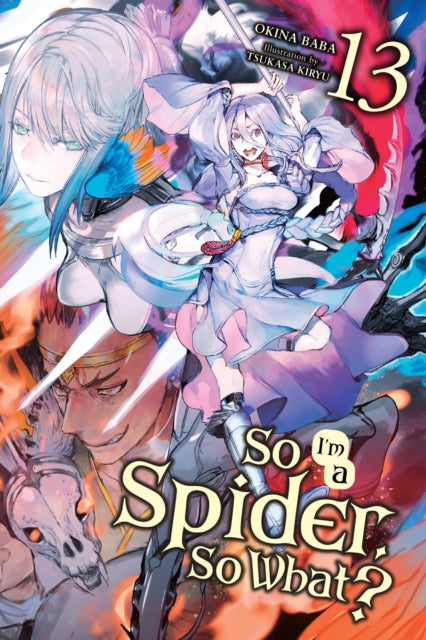 Book cover of: So I'm a Spider, So What?, Vol. 13 (light novel). By: 馬場翁