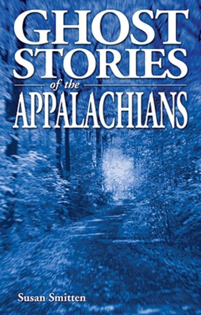 Book cover of: Ghost Stories of the Appalachians. By: Susan Smitten