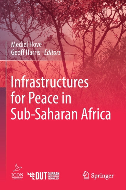 Book cover of: Infrastructures for Peace in Sub-Saharan Africa. By: Mediel Hove