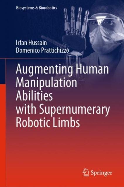 Book cover of: Augmenting Human Manipulation Abilities with Supernumerary Robotic Limbs. By: Irfan Hussain