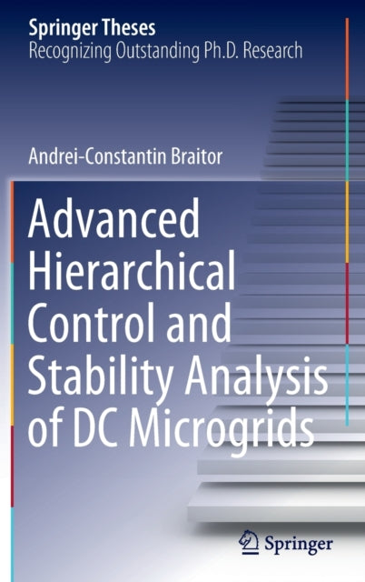 Book cover of: Advanced Hierarchical Control and Stability Analysis of DC Microgrids. By: Andrei-Constantin Braitor