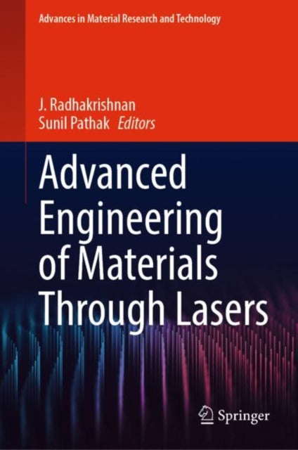 Book cover of: Advanced Engineering of Materials Through Lasers. By: Jagdheesh Radhakrishnan