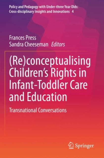 Book cover of: (Re)conceptualising Children’s Rights in Infant-Toddler Care and Education. By: Frances Press