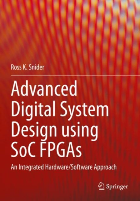 Book cover of: Advanced Digital System Design using SoC FPGAs. By: Ross K. Snider