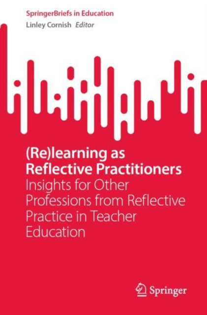 Book cover of: (Re)learning as Reflective Practitioners. By: Linley Cornish