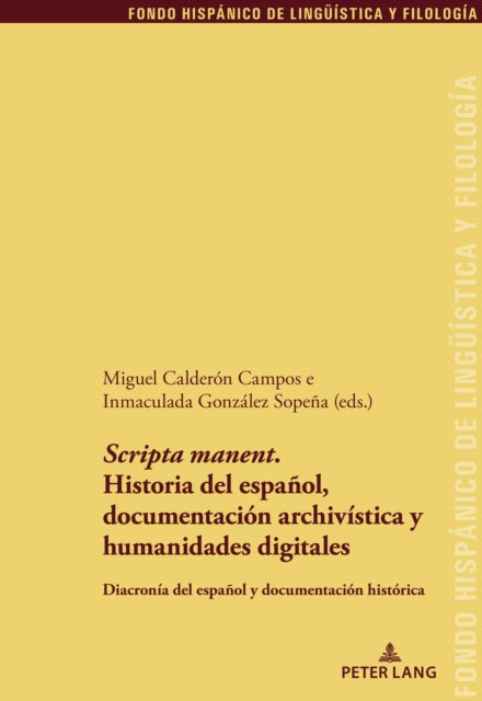 Book cover of: 'Scripta Manent'. Historia del Espanol, Documentacion Archivistica Y Humanidades Digitales. By: Miguel Calderón Campos
