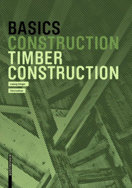 Book cover of: Basics Timber Construction. By: Ludwig Steiger