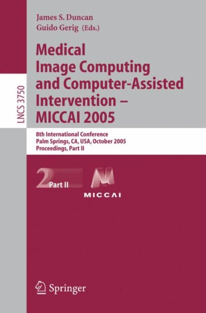 Book cover of: Medical Image Computing and Computer-Assisted Intervention -- MICCAI 2005
