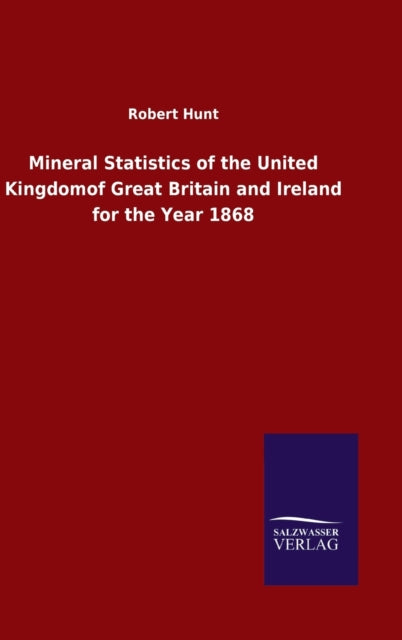 Book cover of: Mineral Statistics of the United Kingdomof Great Britain and Ireland for the Year 1868