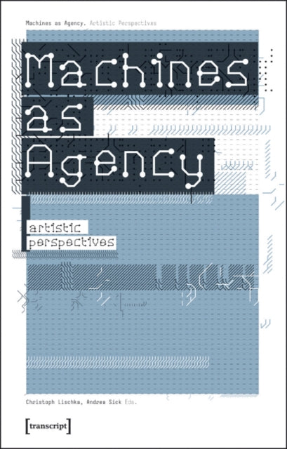 Book cover of: Machines as Agency – Artistic Perspectives