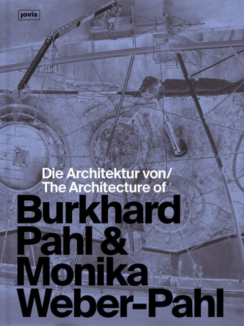 Book cover of: Die Architektur von Burkhard Pahl & Monika Weber-Pahl / The Architecture of Burkhard Pahl & Monika Weber-Pahl