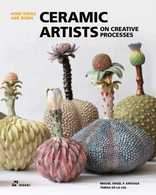 Ceramic Artists on Creative Processes, (How Ideas Are Born) 9788419220486 Miguel Angel Arteaga