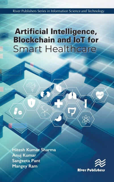 Book cover of: Artificial Intelligence, Blockchain and IoT for Smart Healthcare. By: Hitesh Kumar Sharma