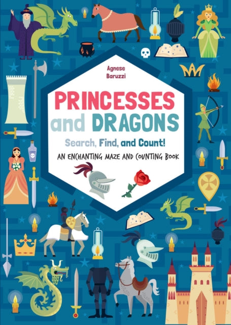 Book cover of: Princesses and Dragons: An enchanting maze and counting book. By: Agnese Baruzzi