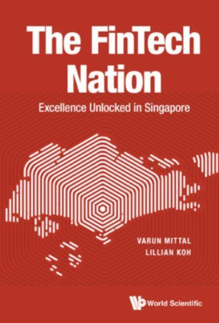 Book cover of: Fintech Nation, The: Excellence Unlocked In Singapore. By: AL