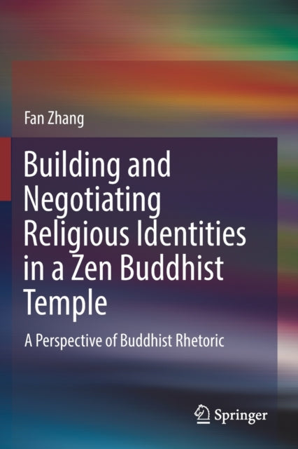 Book cover of: Building and Negotiating Religious Identities in a Zen Buddhist Temple. By: Fan Zhang