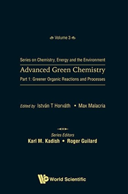 Book cover of: Advanced Green Chemistry - Part 1: Greener Organic Reactions And Processes. By: István T. Horváth