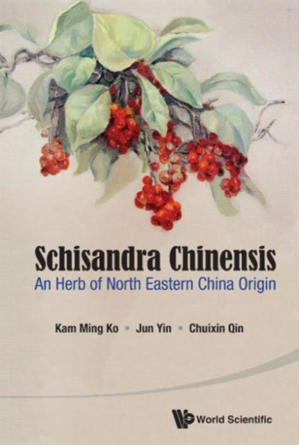 Book cover of: Schisandra Chinensis: An Herb Of North Eastern China Origin. By: AL