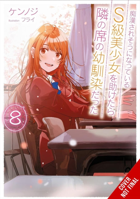 Book cover of: The Girl I Saved on the Train Turned Out to Be My Childhood Friend, Vol. 8 (light novel). By: Kennoji