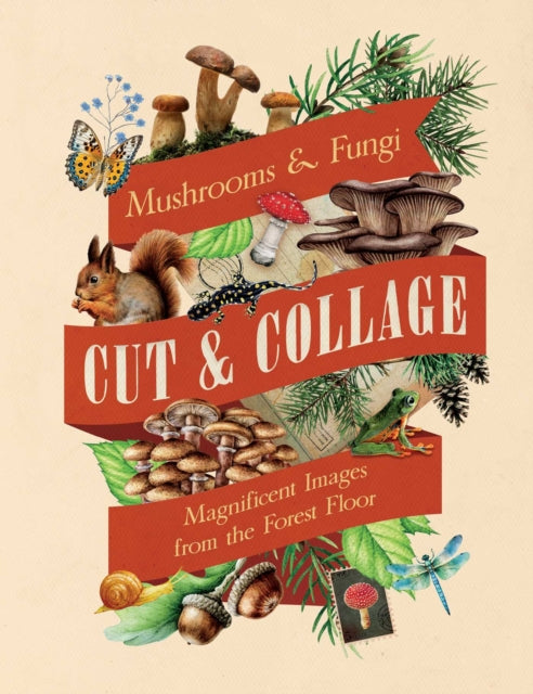 Book cover of: Cut & Collage Mushrooms and Fungi