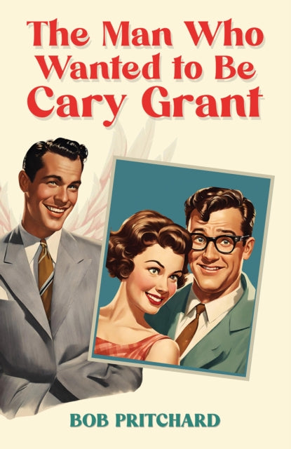 Book cover of: Man Who Wanted to Be Cary Grant