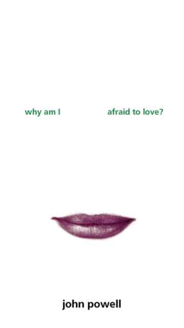 Book cover of: Why am I Afraid to Love?. By: John Powell