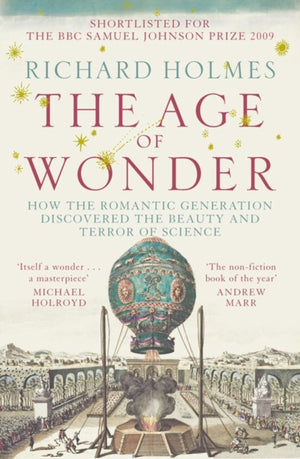 Age of Wonder, How the Romantic Generation Discovered the Beauty and Terror of Science