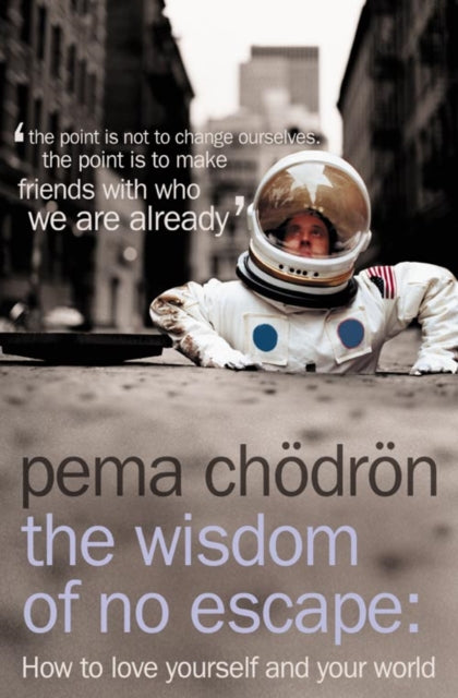 Wisdom of No Escape, How to Love Yourself and Your World 9780007190614 Pema Chödrön
