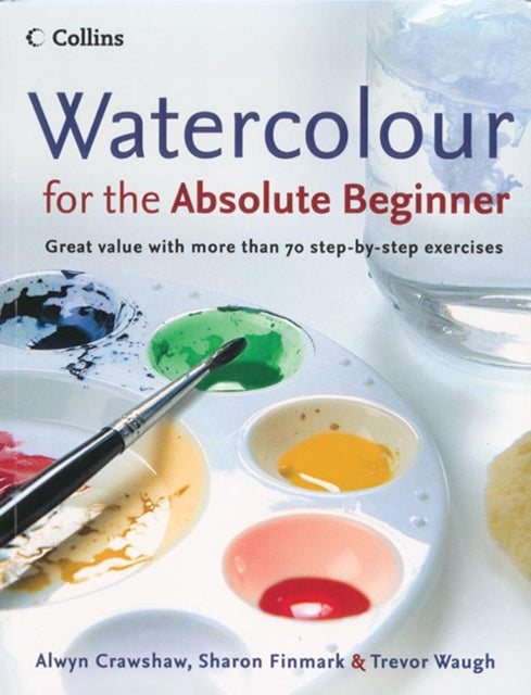 Book cover of: Watercolour for the Absolute Beginner. By: Alwyn Crawshaw