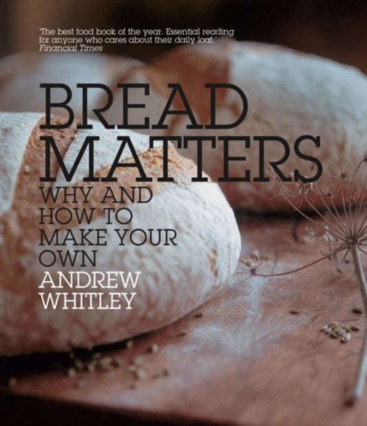 Book cover of: Bread Matters. By: Andrew Whitley