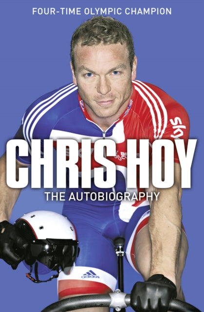 Book cover of: Chris Hoy: The Autobiography. By: Sir Chris Hoy