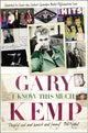 Book cover of: I Know This Much. By: Gary Kemp