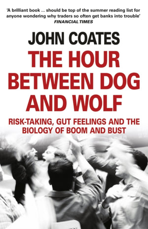 Hour Between Dog and Wolf, Risk-Taking, Gut Feelings and the Biology of Boom and Bust
