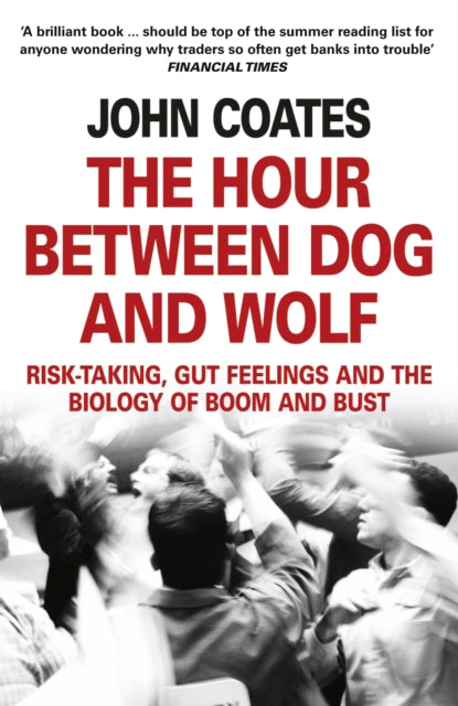 Hour Between Dog and Wolf, Risk-Taking, Gut Feelings and the Biology of Boom and Bust