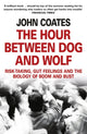 Hour Between Dog and Wolf, Risk-Taking, Gut Feelings and the Biology of Boom and Bust 9780007413522 Coates, John