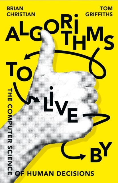 Algorithms to Live By, The Computer Science of Human Decisions