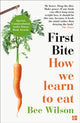 First Bite, How We Learn to Eat 9780007549726 Bee Wilson